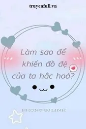 Làm Sao Để Khiến Đồ Đệ Của Ta Hắc Hóa? Poster
