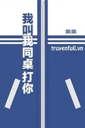 Tui Bảo Bạn Cùng Bàn Đánh Cậu! Poster