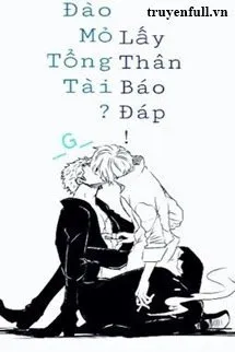 Đào Mỏ Tổng Tài? Lấy Thân Báo Đáp! Poster