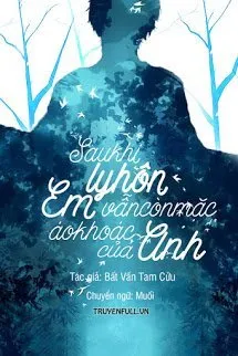 Sau Khi Ly Hôn Em Vẫn Còn Mặc Áo Khoác Của Anh Poster