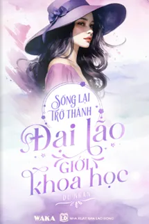 Sống Lại Trở Thành Đại Lão Giới Khoa Học Poster