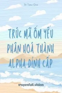 Trúc Mã Ốm Yếu Của Tôi Phân Hoá Thành Alpha Đỉnh Cấp Poster